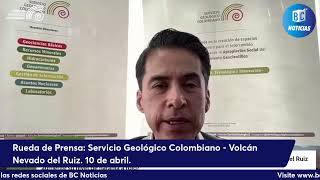 Rueda de prensa Servicio Geológico Colombiano - Volcán Nevado del Ruiz .10 de abril