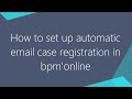 Creatio CRM tutorial: How to set up automatic email case registration