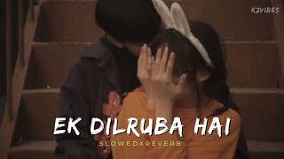 Ek Dilruba Hai (Slowedxreverb) || Bewafaa