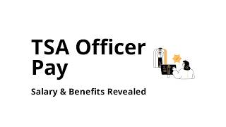 How Much Does a TSA Officer Make? Salary, Pay, and Benefits Explained