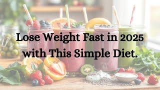 Lose Weight Fast in 2025 with This Simple Diet