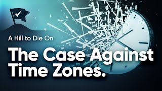 The Case Against Time Zones.