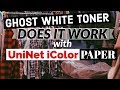 Ghost White Toner - Using UniNet Papers with the Ghost toners