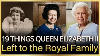 19 Things Queen Elizabeth II Left to the Royal Family