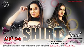 Shirt Dj Remix | Ft. Ruchika Jangid Remix | Pranjal Dahiya, Suraj Khatak | New Haryanvi Songs 2021