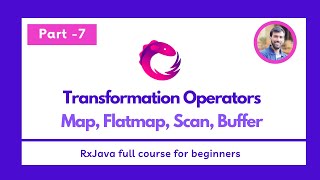 Part - 7 - Transformation Operators - Map, Flatmap, Scan, Buffer - RxJava Full Course for beginners