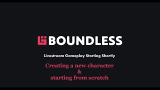Boundless & Chill Livestream 2024 - Starting a new character from scratch Pt1