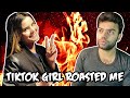 GETTING ROASTED BY GIRL TIKTOKER !!!