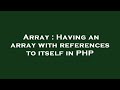 Array : Having an array with references to itself in PHP