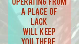 Operating from a place of lack will keep you there.