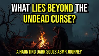 Tales of the Undead Curse: A Dark Souls Sleep Story | Cozy ASMR Lore \u0026 Ambience