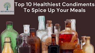 Top 10 Healthiest Condiments to Spice Up Your Meals