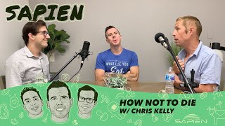 SAPIEN Podcast Ep 5 - How Not to Die w/ Chris Kelly