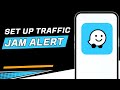 How to Set up Waze App Traffic Jam Alert