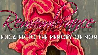Remembrance dedicated to the memory of mom