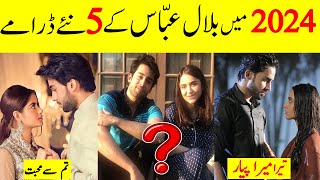 Top 5 New Dramas Of Bilal Abbas Khan In 2024 || Bilal Abbas Khan 5 Super Hit Drama List In 2024