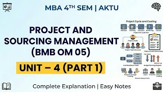 Project and Sourcing Management Unit 4 (Part 1) | MBA 4th Sem NOW | Project Management Basics