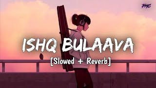 Ishq Bulaava [Slowed + Reverb] - Sanam | Hasee Toh Phasee | Lofi mix | PMC