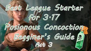 [ PoE 3 17 ] BEST LEAGUE STARTER POISONOUS CONCOCTION BEGINNER GUIDE ACT 3 WALKTHROUGH