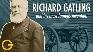 Richard Gatling and His Path to a Revolutionary Weapon