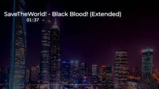 SaveTheWorld!   Black Blood! Extended