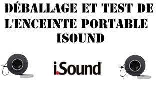 Déballage et teste de l'enceinte : ISound