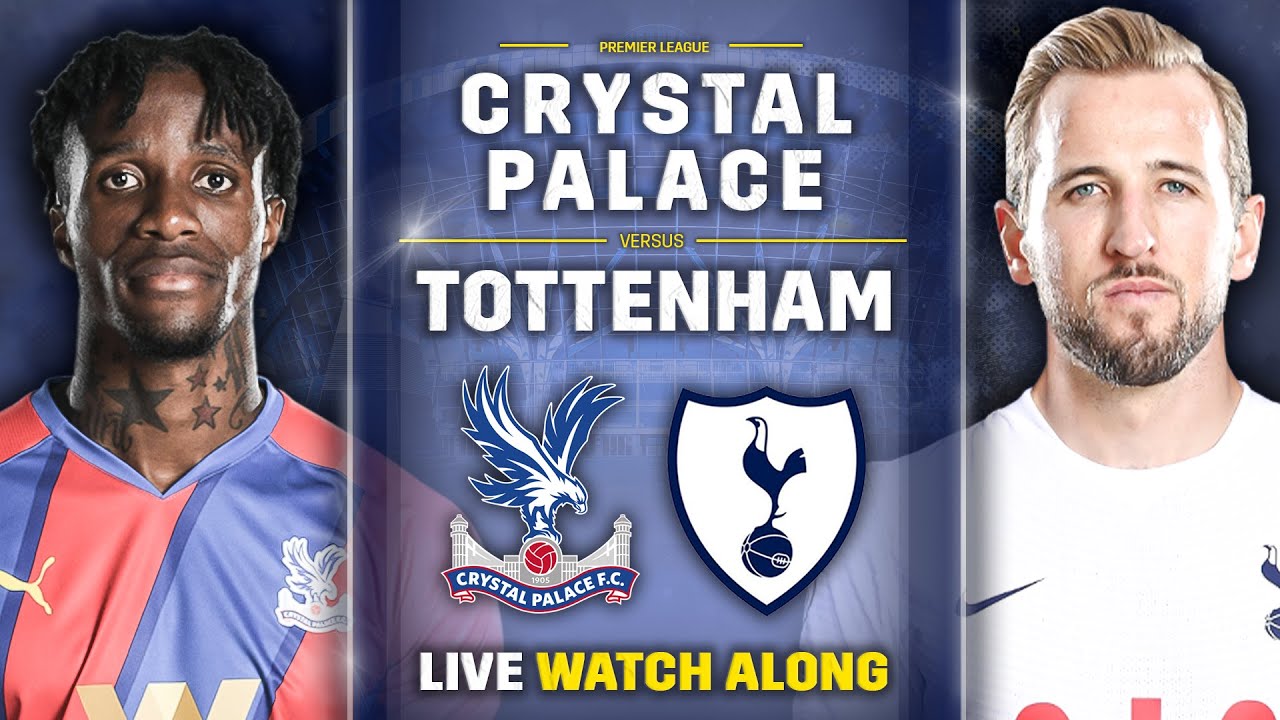 Crystal Palace Vs Tottenham • Premier League [LIVE WATCH ALONG] - YouTube