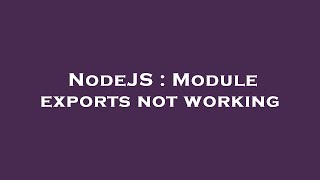 NodeJS : Module exports not working