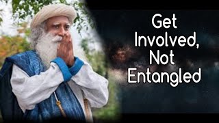 If Your Involvement Is Unbridled, There Is No Such Thing As Entanglement - Sadhguru | Life INSIGHTS