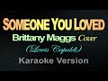 SOMEONE YOU LOVED - Brittany Maggs  (Karaoke)