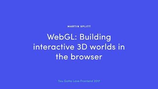 Martin Splitt - WebGL: Building Interactive 3D Worlds in the Browser