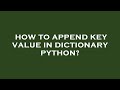 How to append key value in dictionary python?
