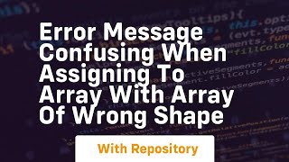 error message confusing when assigning to array with array of wrong shape