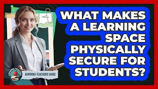 What Makes A Learning Space Physically Secure For Students?