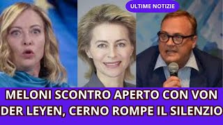 MELONI SCONTRO APERTO CON VON DER LEYEN, CERNO ROMPE IL SILENZIO