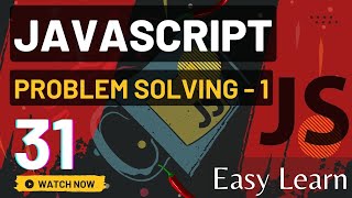JavaScript Easy To Learn || Problem Solving - 1 || Episode 31 .