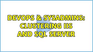DevOps & SysAdmins: Clustering IIS and SQL Server (2 Solutions!!)