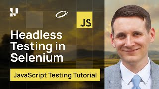 Headless Testing In Selenium | Selenium JavaScript Tutorial