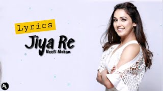 Neeti Mohan | Jiya Re | Full Song| Lyrics 🎼