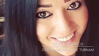 Nergis Mumcu - Derdin Nedir Söyle Turnam