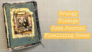 Grungy Vintage Junk Journal: Finalizing The Cover/Part 2