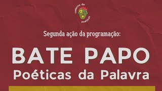 Segunda Ação: BATE PAPO Poéticas da Palavra