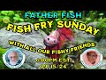 SUNDAY FISH FRY with Dina and Father Fish