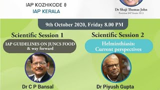 IAP guidelines on JUNCS food- Dr C P Bansal/ Helminthiasis- Dr Piyush Gupta / Meet The Doyens