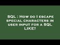 SQL : How do I escape special characters in user input for a SQL LIKE?