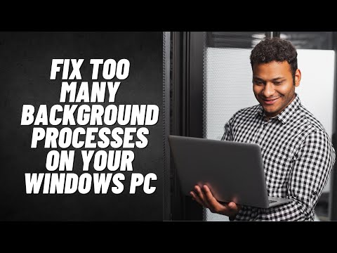 Fix Too Many Background Processes on Your Windows PC