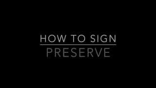 Learn How to Sign the Word Preserve