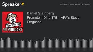 Promoter 101 # 175 -  APA's Steve Ferguson