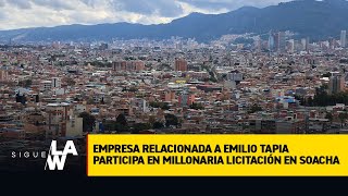 Empresa relacionada a Emilio Tapia participa en millonaria licitación en Soacha #NadaQueArreglan