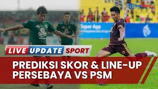 Prediksi Skor, Line-up, & Head to Head Persebaya vs PSM Makassar di Liga 1: Menang Tipis & Comeback
